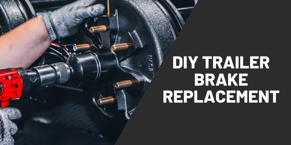Understanding Trailer Brake Replacement