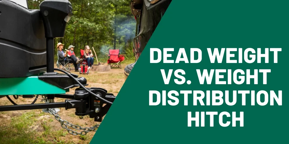 Dead Weight Hitch vs. Weight Distribution Hitch: Which One Do You Need?
