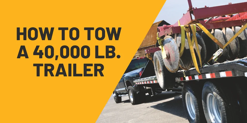 How to tow a 40,000 lb. trailer