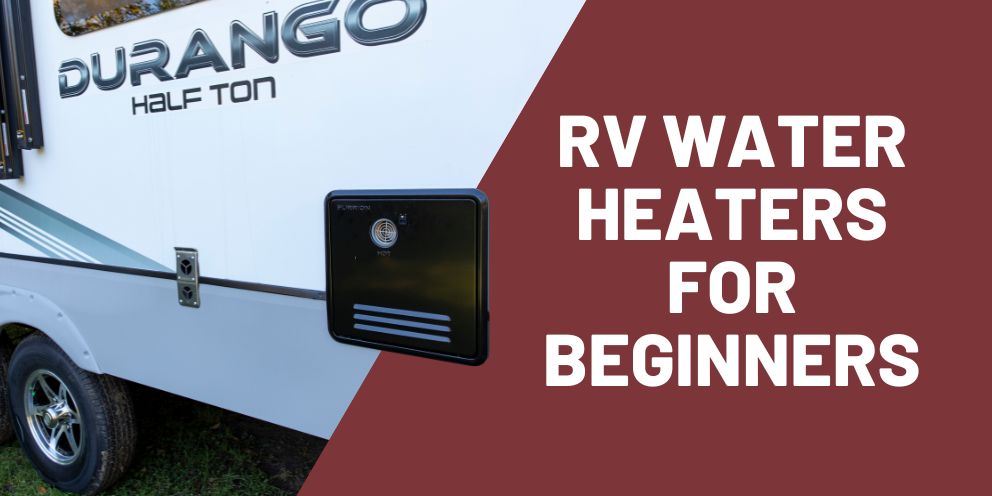 RV Water Heater Basics for Beginners
